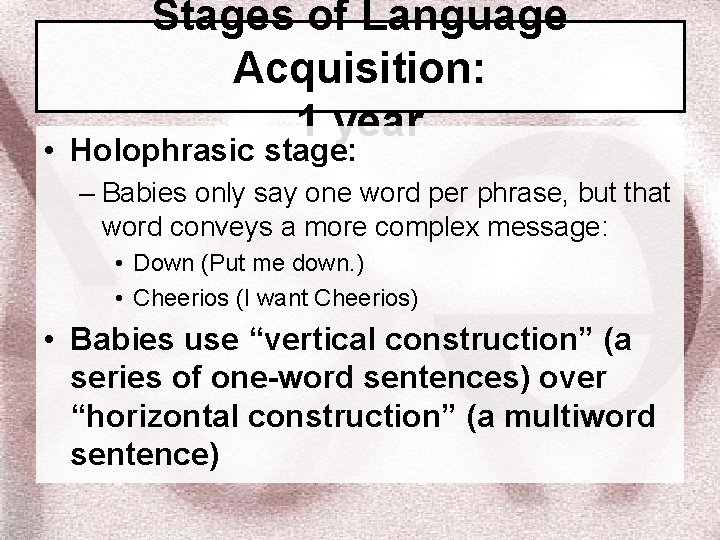 Stages of Language Acquisition: 1 year • Holophrasic stage: – Babies only say one