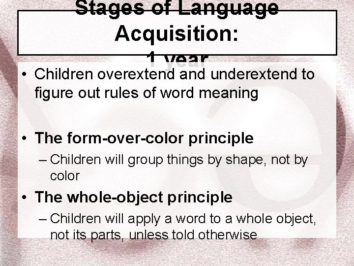 Stages of Language Acquisition: 1 year • Children overextend and underextend to figure out