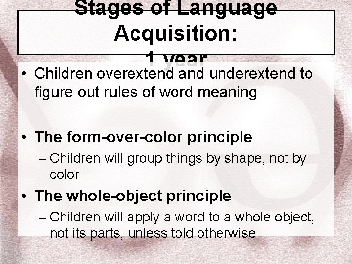 Stages of Language Acquisition: 1 year • Children overextend and underextend to figure out Stages of Language Acquisition: 1 year • Children overextend and underextend to figure out
