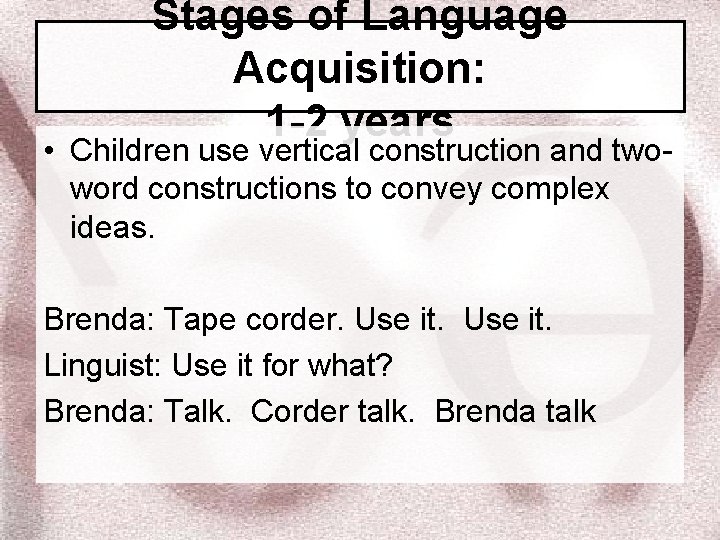 Stages of Language Acquisition: 1 -2 years • Children use vertical construction and twoword