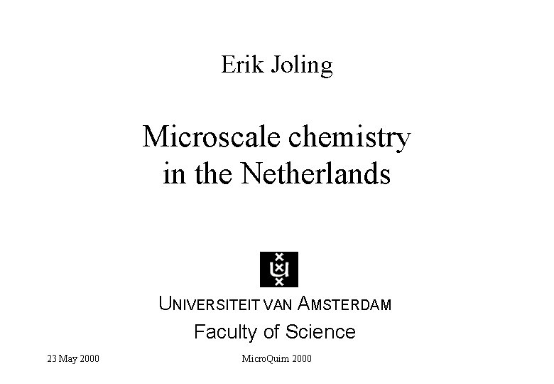 Erik Joling Microscale chemistry in the Netherlands UNIVERSITEIT VAN AMSTERDAM Faculty of Science 23
