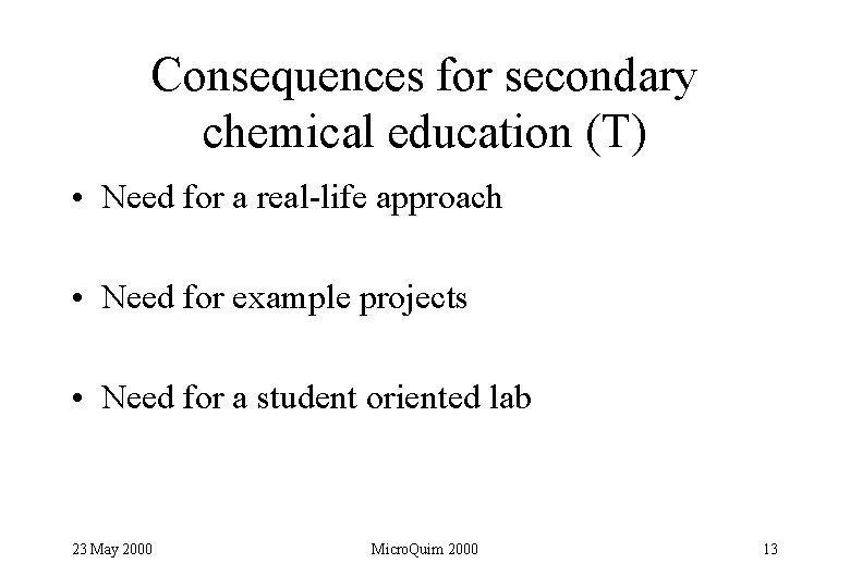 Consequences for secondary chemical education (T) • Need for a real-life approach • Need