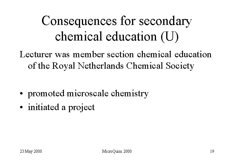 Consequences for secondary chemical education (U) Lecturer was member section chemical education of the