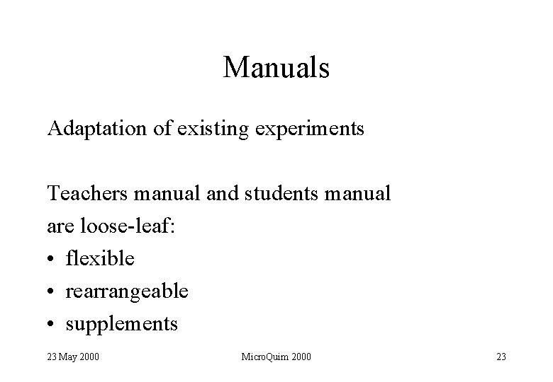 Manuals Adaptation of existing experiments Teachers manual and students manual are loose-leaf: • flexible