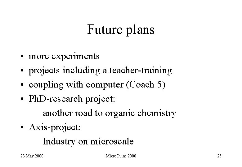 Future plans • • more experiments projects including a teacher-training coupling with computer (Coach