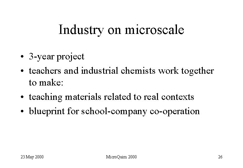 Industry on microscale • 3 -year project • teachers and industrial chemists work together