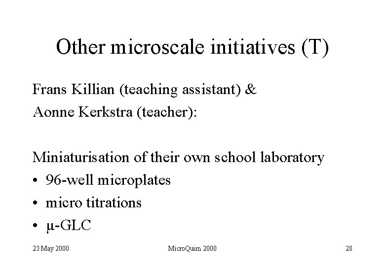 Other microscale initiatives (T) Frans Killian (teaching assistant) & Aonne Kerkstra (teacher): Miniaturisation of