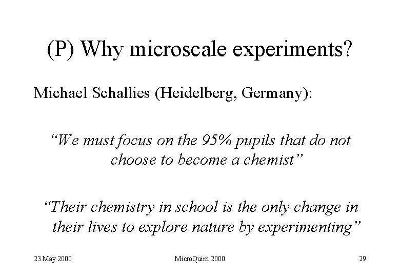 (P) Why microscale experiments? Michael Schallies (Heidelberg, Germany): “We must focus on the 95%