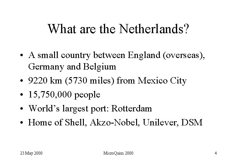 What are the Netherlands? • A small country between England (overseas), Germany and Belgium