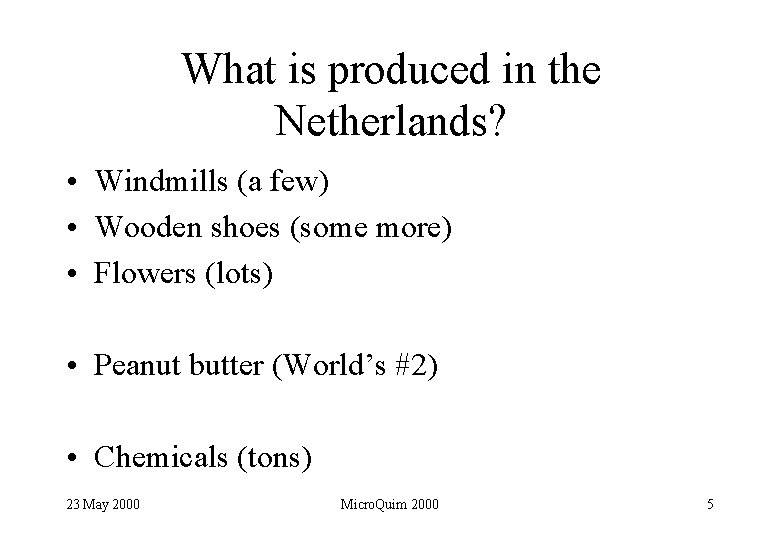 What is produced in the Netherlands? • Windmills (a few) • Wooden shoes (some