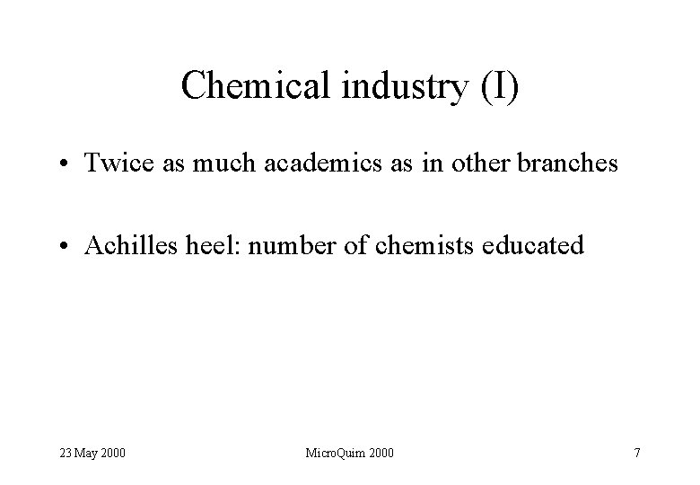 Chemical industry (I) • Twice as much academics as in other branches • Achilles