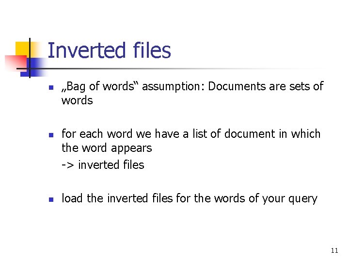 Inverted files n n n „Bag of words“ assumption: Documents are sets of words Inverted files n n n „Bag of words“ assumption: Documents are sets of words