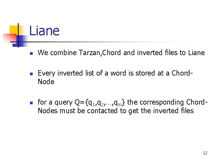 Liane n n n We combine Tarzan, Chord and inverted files to Liane Every Liane n n n We combine Tarzan, Chord and inverted files to Liane Every