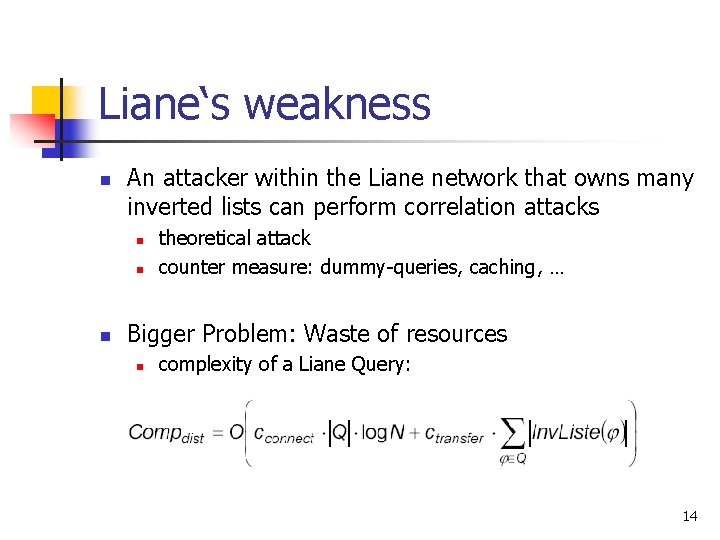 Liane‘s weakness n An attacker within the Liane network that owns many inverted lists Liane‘s weakness n An attacker within the Liane network that owns many inverted lists