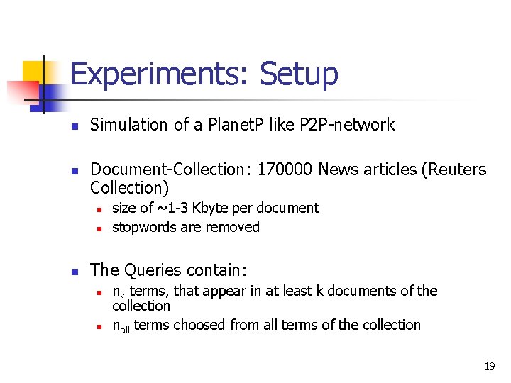 Experiments: Setup n n Simulation of a Planet. P like P 2 P-network Document-Collection: Experiments: Setup n n Simulation of a Planet. P like P 2 P-network Document-Collection: