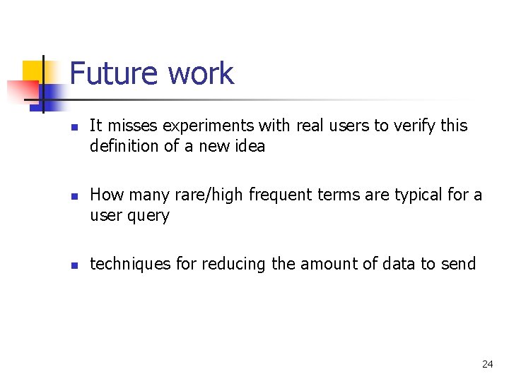 Future work n n n It misses experiments with real users to verify this Future work n n n It misses experiments with real users to verify this