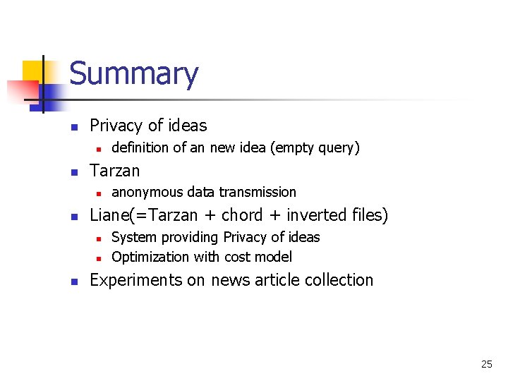 Summary n Privacy of ideas n n Tarzan n n anonymous data transmission Liane(=Tarzan Summary n Privacy of ideas n n Tarzan n n anonymous data transmission Liane(=Tarzan