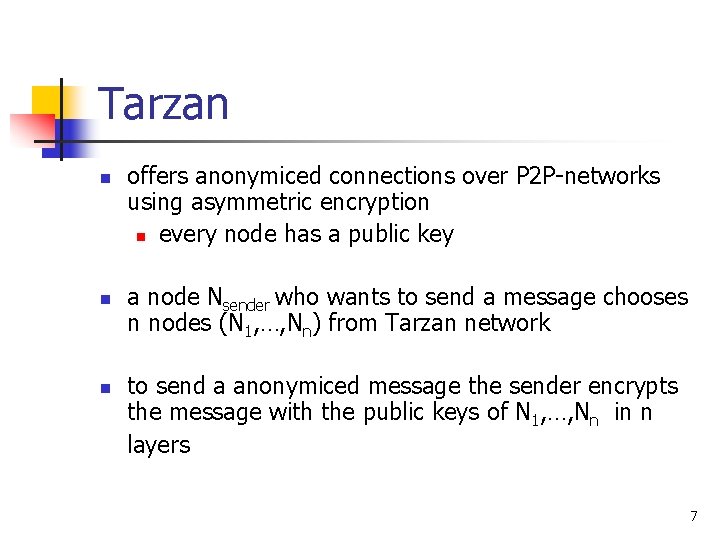 Tarzan n offers anonymiced connections over P 2 P-networks using asymmetric encryption n every Tarzan n offers anonymiced connections over P 2 P-networks using asymmetric encryption n every