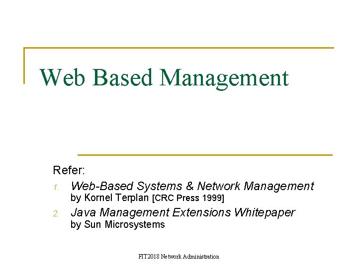 Web Based Management Refer: 1. Web-Based Systems & Network Management by Kornel Terplan [CRC