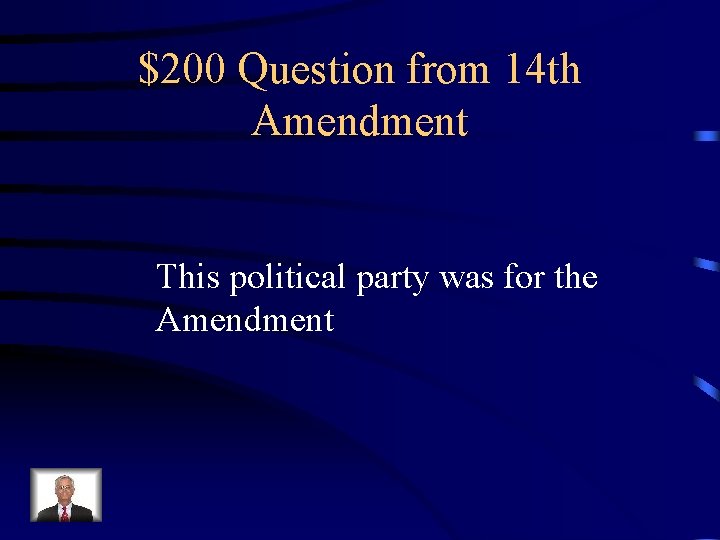 $200 Question from 14 th Amendment This political party was for the Amendment 