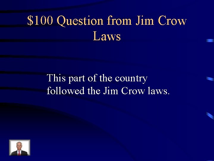 $100 Question from Jim Crow Laws This part of the country followed the Jim