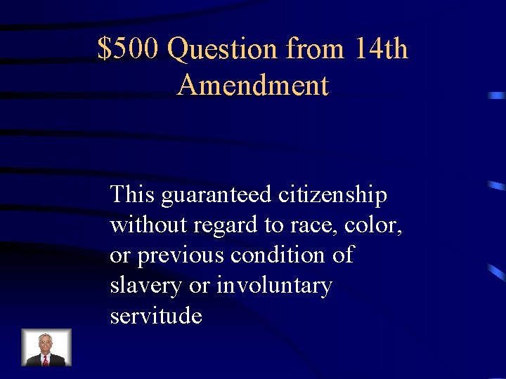 $500 Question from 14 th Amendment This guaranteed citizenship without regard to race, color,