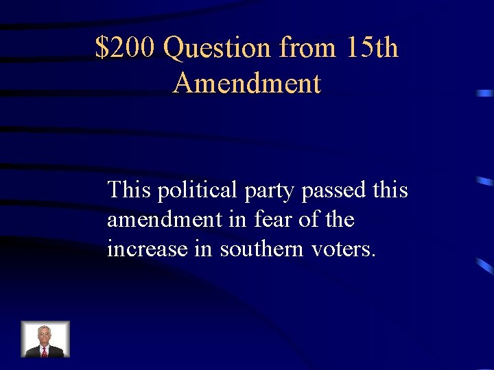 $200 Question from 15 th Amendment This political party passed this amendment in fear