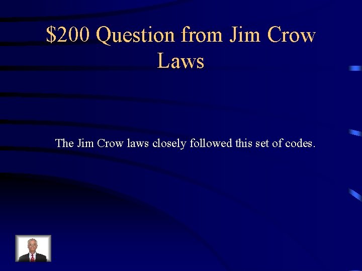 $200 Question from Jim Crow Laws The Jim Crow laws closely followed this set