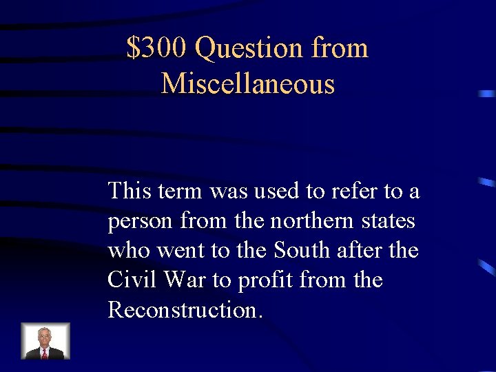 $300 Question from Miscellaneous This term was used to refer to a person from