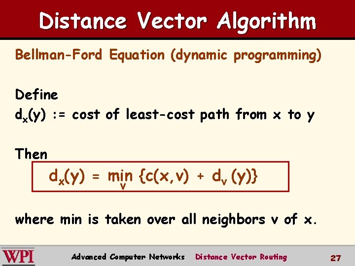 Distance Vector Algorithm Bellman-Ford Equation (dynamic programming) Define dx(y) : = cost of least-cost