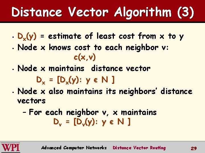 Distance Vector Algorithm (3) § § Dx(y) = estimate of least cost from x