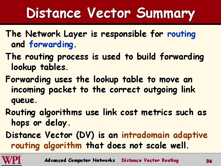 Distance Vector Summary The Network Layer is responsible for routing and forwarding. The routing