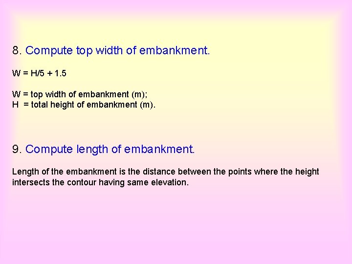 8. Compute top width of embankment. W = H/5 + 1. 5 W =