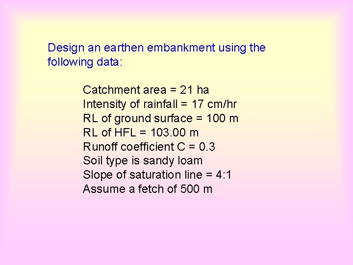 Design an earthen embankment using the following data: Catchment area = 21 ha Intensity