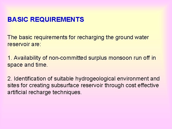 BASIC REQUIREMENTS The basic requirements for recharging the ground water reservoir are: 1. Availability