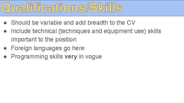 ● Should be variable and add breadth to the CV ● Include technical (techniques