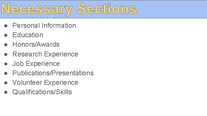 ● ● ● ● Personal Information Education Honors/Awards Research Experience Job Experience Publications/Presentations Volunteer