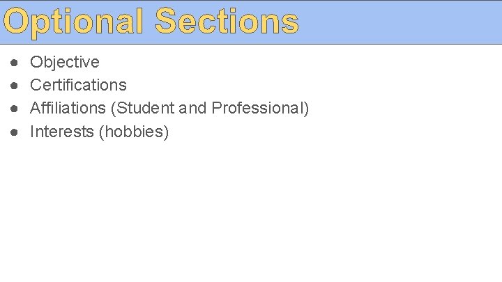● ● Objective Certifications Affiliations (Student and Professional) Interests (hobbies) 