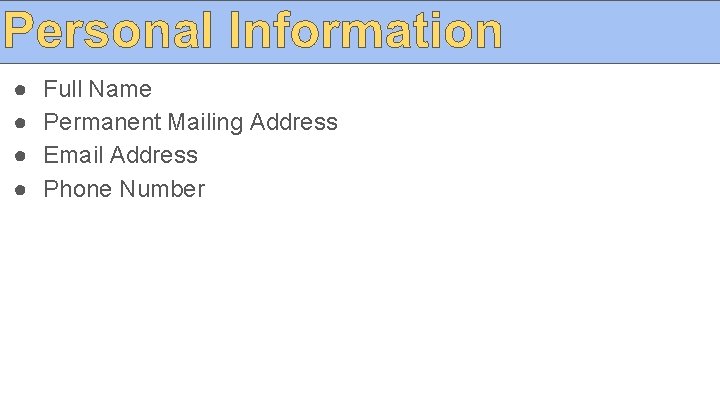 ● ● Full Name Permanent Mailing Address Email Address Phone Number 