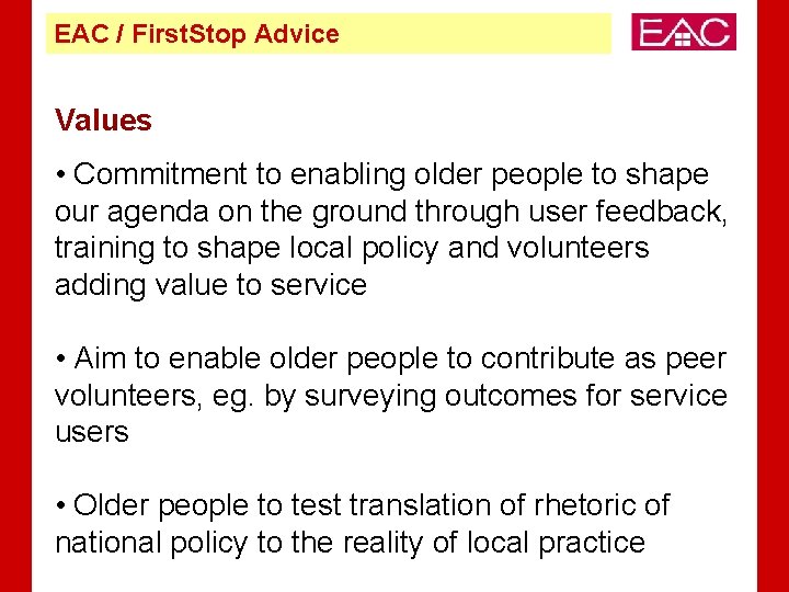 EAC / First. Stop Advice Values • Commitment to enabling older people to shape