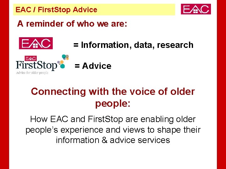 EAC / First. Stop Advice A reminder of who we are: = Information, data,