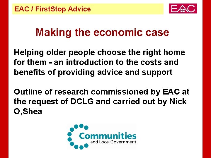 EAC / First. Stop Advice Making the economic case Helping older people choose the