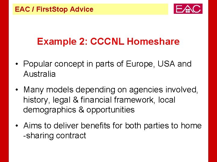 EAC / First. Stop Advice Example 2: CCCNL Homeshare • Popular concept in parts