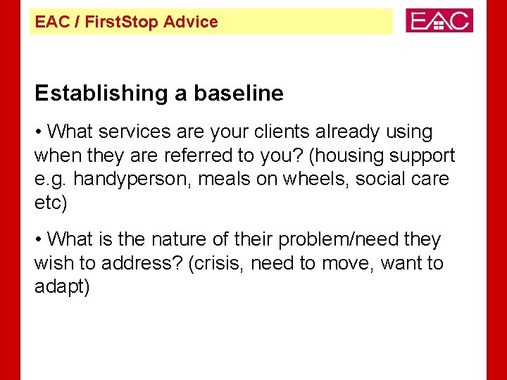 EAC / First. Stop Advice Establishing a baseline • What services are your clients