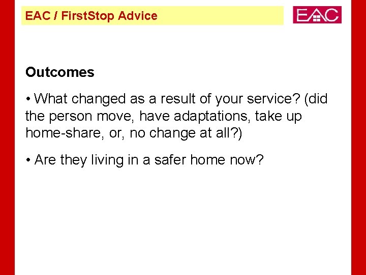 EAC / First. Stop Advice Outcomes • What changed as a result of your