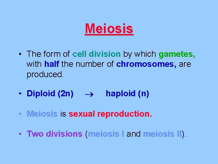 Meiosis • The form of cell division by which gametes, with half the number