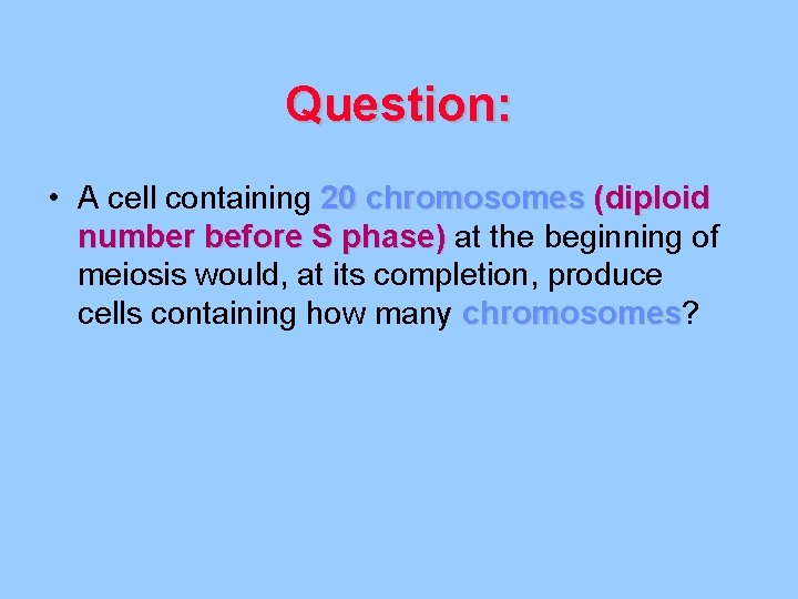 Question: • A cell containing 20 chromosomes (diploid number before S phase) at the