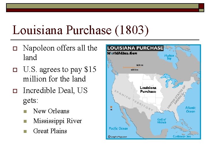 Louisiana Purchase (1803) o o o Napoleon offers all the land U. S. agrees