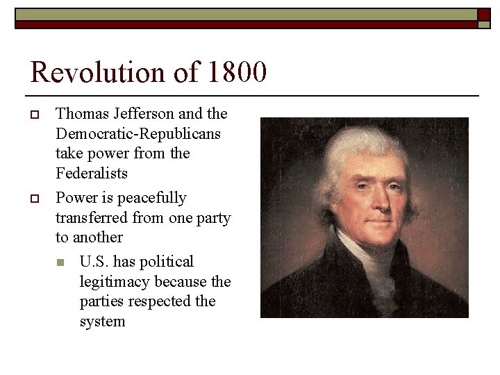 Revolution of 1800 o o Thomas Jefferson and the Democratic-Republicans take power from the