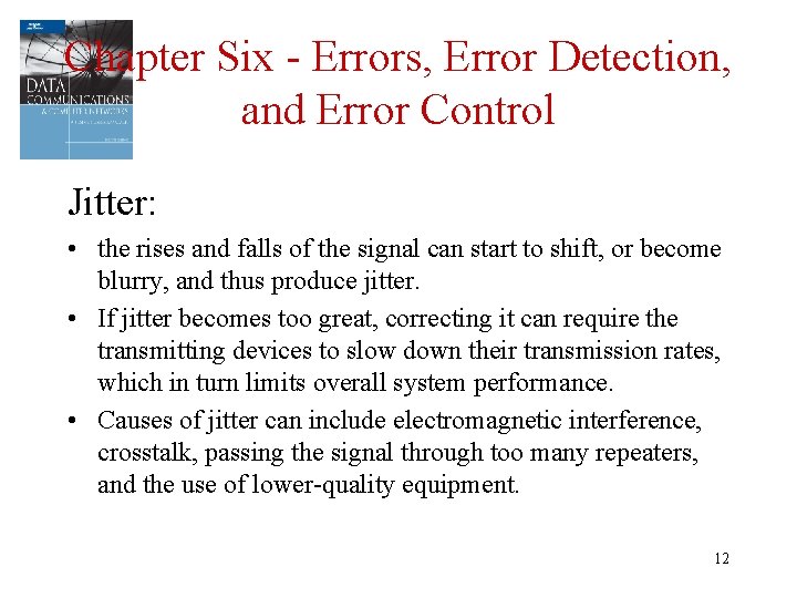 Chapter Six - Errors, Error Detection, and Error Control Jitter: • the rises and